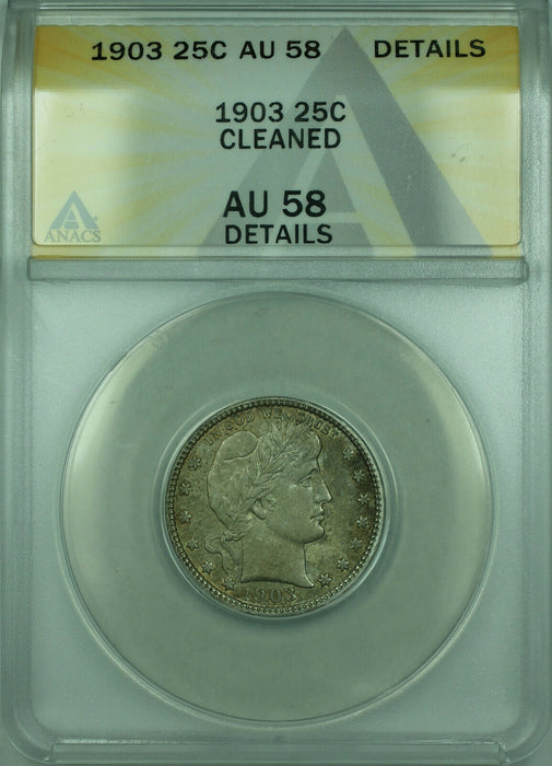 1903 Barber Silver Quarter 25c Coin ANACS AU-58 Details Cleaned