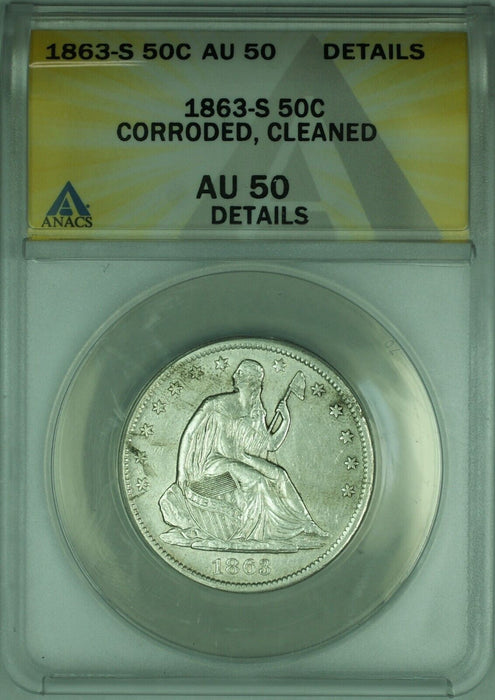 1863-S Seated Liberty Half Dollar  ANACS AU 50 Details Cleaned, Corroded