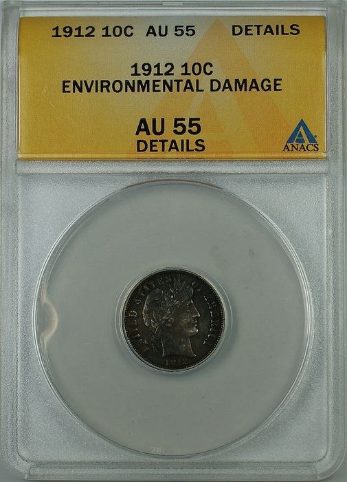 1912 Barber Silver Dime 10c, ANACS AU-55 Details, Environmental Damage