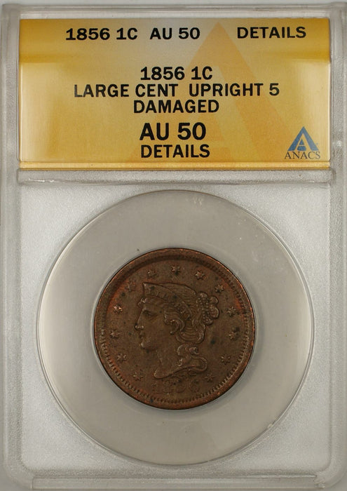 1856 Braided Hair Large Cent 1C Coin ANACS AU 50 Details Upright 5 Damaged