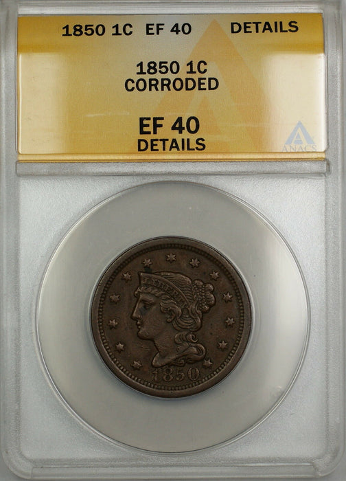 1850 Braided Hair Large Cent 1c Coin ANACS EF-40 Details Corroded PRX