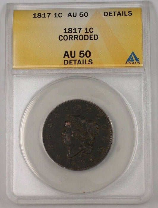 1817 US Coronet Head Large Cent 1c Coin ANACS AU-50 Details Corroded