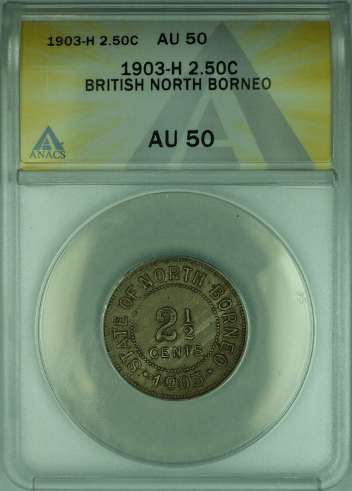 1903-H British North Borneo 2.5 Cent Coin  ANACS AU-50 (WB2)