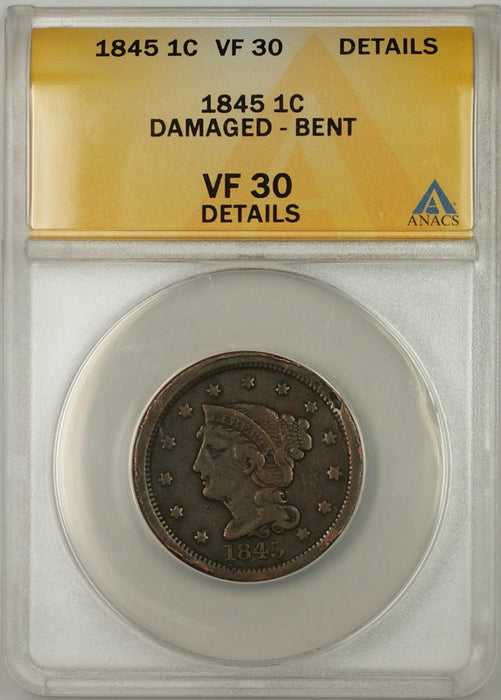 1845 Braided Hair Large Cent 1C Coin ANACS VF 30 Details Damaged Bent