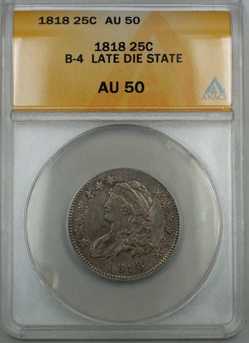 1818 B-4 Capped Bust Silver Quarter 25c ANACS AU-50 Late Die State