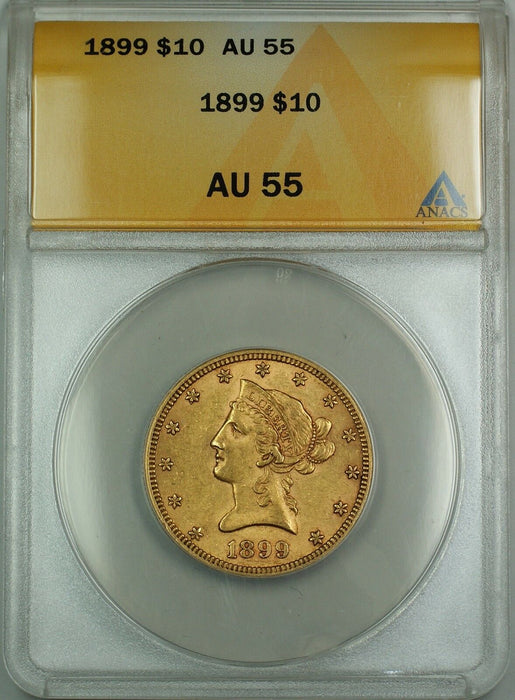 1899 $10 Liberty Eagle Gold Coin ANACS AU-55