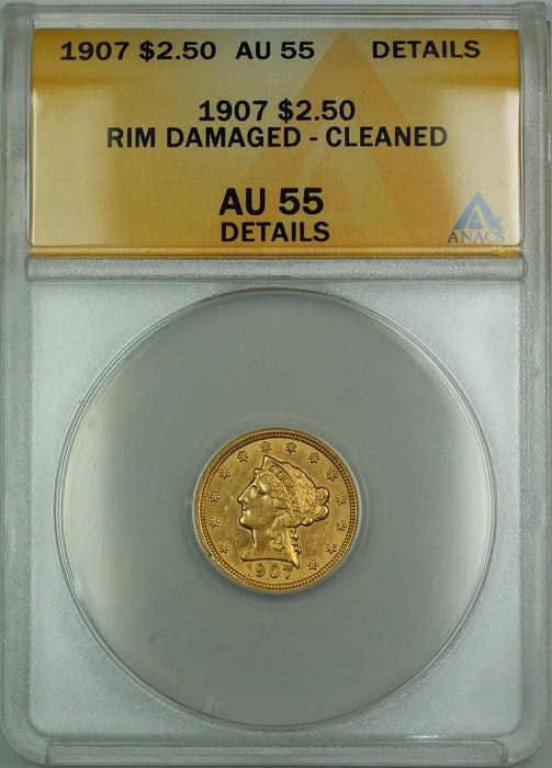 1907 $2.50 Liberty Quarter Eagle Gold Coin ANACS AU-55 Det. Cleaned Rim Damaged